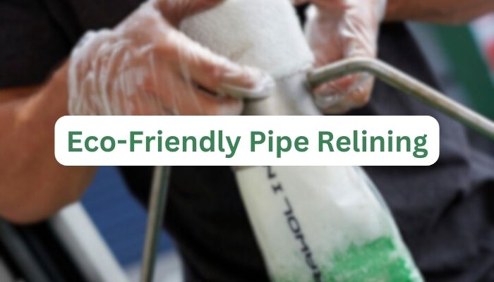 Eco-Friendly Pipe Relining
