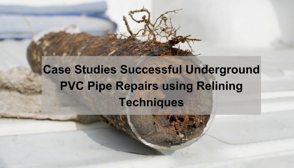 Case studies successful underground pvc pipe repairs using relining techniques