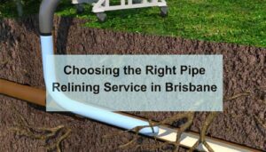 Choosing the right pipe relining service in Brisbane