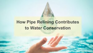 How pipe relining contributes to water conservation